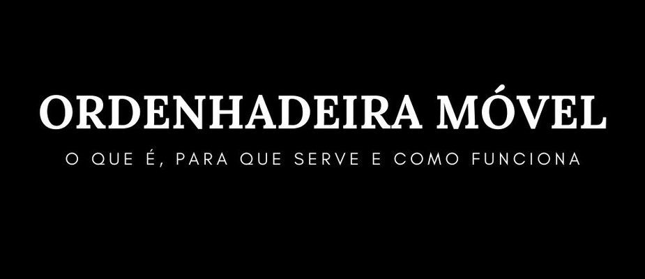 Ordenhadeira móvel: O que é, para que serve e como funciona Ordenhadeira móvel: O que é, para que serve e como funciona